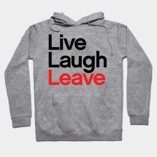 Live, Laugh, Leave Hoodie